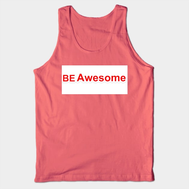 be awesome Tank Top by notregme